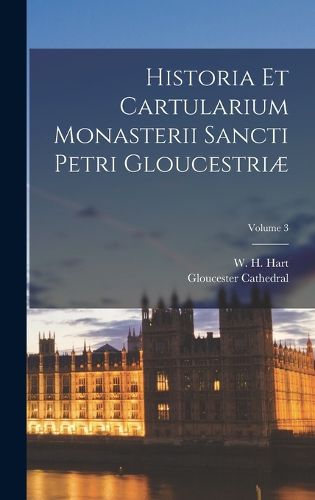 Cover image for Historia et cartularium monasterii Sancti Petri Gloucestriae; Volume 3
