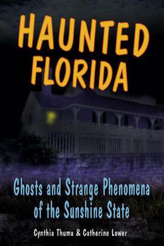 Cover image for Haunted Florida: Ghosts and Strange Phenomena of the Sunshine State