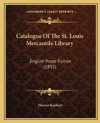 Cover image for Catalogue of the St. Louis Mercantile Library: English Prose Fiction (1892)