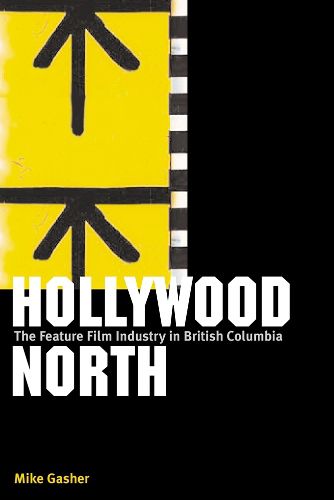 Cover image for Hollywood North: The Feature Film Industry in British Columbia