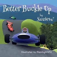 Cover image for Better Buckle Up: A picture book to make car safety fun