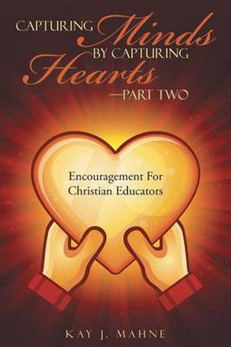 Cover image for Capturing Minds by Capturing Hearts-Part Two: Encouragement for Christian Educators