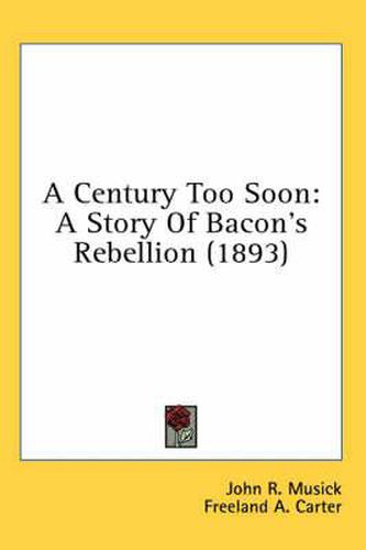 Cover image for A Century Too Soon: A Story of Bacon's Rebellion (1893)