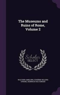 Cover image for The Museums and Ruins of Rome, Volume 2