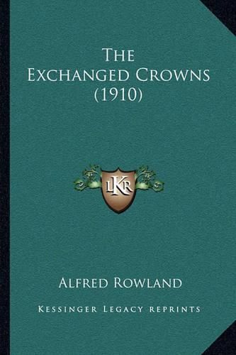 Cover image for The Exchanged Crowns (1910)