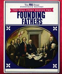 Cover image for The Real Story Behind the Founding Fathers