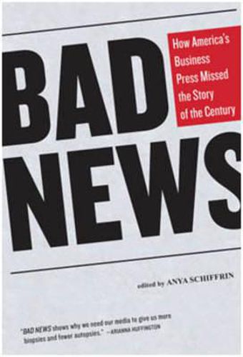 Cover image for Bad News: How America's Business Press Missed the Story of the Century