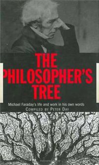 Cover image for The Philosopher's Tree: A Selection of Michael Faraday's Writings