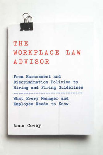 Cover image for The Workplace Law Advisor: From Harassment and Discrimination Policies to Hiring and Firing Guidelines - What Every Manager and Employee Needs to Know