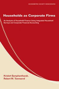 Cover image for Households as Corporate Firms: An Analysis of Household Finance Using Integrated Household Surveys and Corporate Financial Accounting