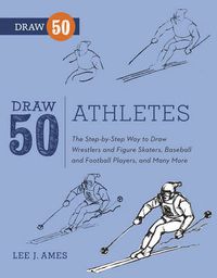 Cover image for Draw 50 Athletes: The Step-by-step Way to Draw Wrestlers and Figure Skaters, Baseball and Football Players, and Many More...