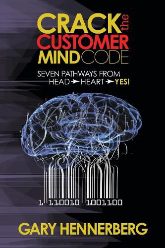 Cover image for Crack the Customer Mind Code: Seven Pathways from Head to Heart to Yes!