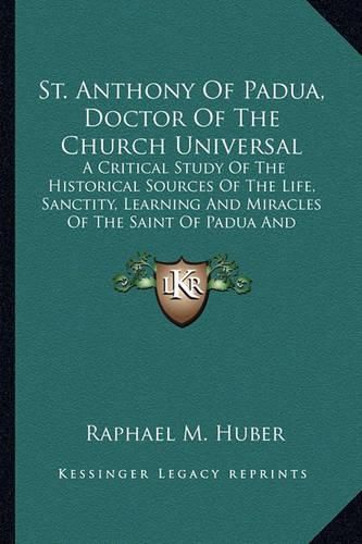 Cover image for St. Anthony of Padua, Doctor of the Church Universal: A Critical Study of the Historical Sources of the Life, Sanctity, Learning and Miracles of the Saint of Padua and Lisbon