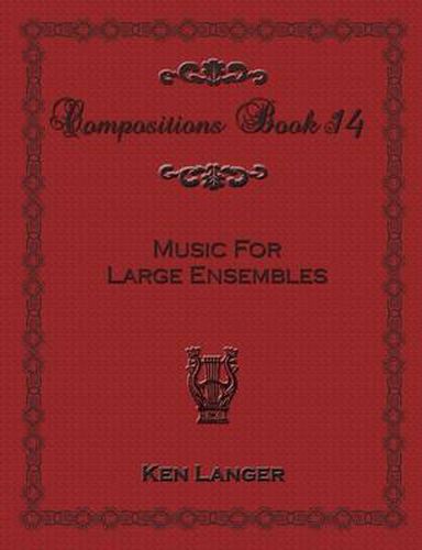 Compositions Book 14: Music for Large Ensembles