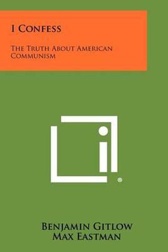 Cover image for I Confess: The Truth about American Communism