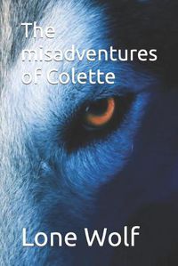 Cover image for The misadventures of Colette