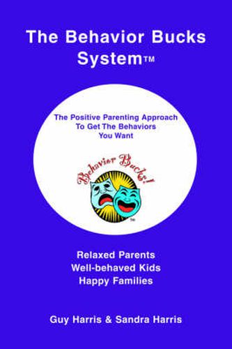 Cover image for The Behavior Bucks SystemTM: The Positive Parenting Approach To Get The Behaviors You Want