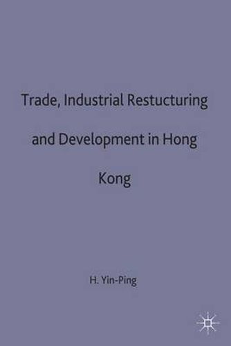 Cover image for Trade, Industrial Restructuring and Development in Hong Kong