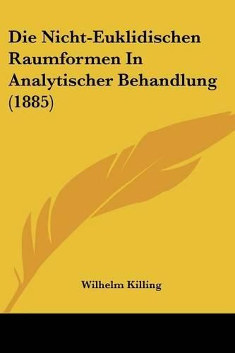 Cover image for Die Nicht-Euklidischen Raumformen in Analytischer Behandlung (1885)