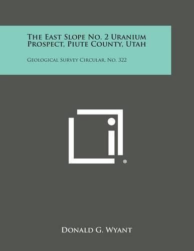 Cover image for The East Slope No. 2 Uranium Prospect, Piute County, Utah: Geological Survey Circular, No. 322