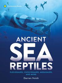 Cover image for Ancient Sea Reptiles: Plesiosaurs, Ichthyosaurs, Mosasaurs, and More