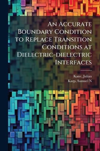Cover image for An Accurate Boundary Condition to Replace Transition Conditions at Dielectric-dielectric Interfaces