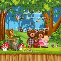 Cover image for Goldilocks Three bears and Nutty the Squirrel