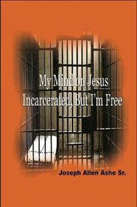 Cover image for My Mind on Jesus Incarcerated, But I'm Free
