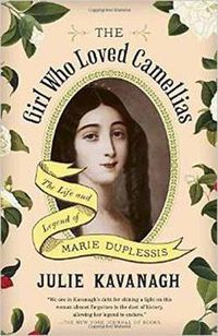 Cover image for The Girl Who Loved Camellias: The Life and Legend of Marie Duplessis