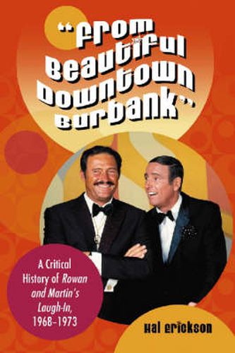 Cover image for From Beautiful Downtown Burbank: A Critical History of   Rowan and Martin's Laugh-In  , 1968-1973