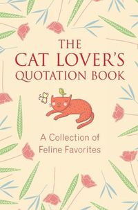 Cover image for The Cat Lover's Quotation Book: A Collection of Feline Favorites