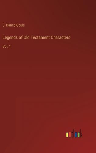 Legends of Old Testament Characters: Vol. 1