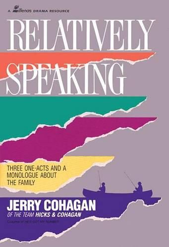 Relatively Speaking: Three One-Acts and a Monlogue About the Family