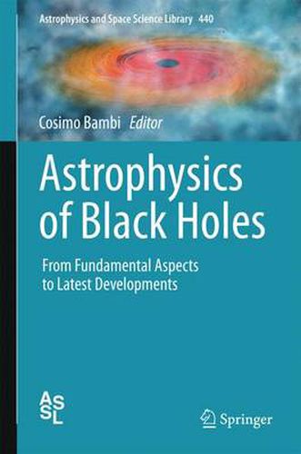 Cover image for Astrophysics of Black Holes: From Fundamental Aspects to Latest Developments