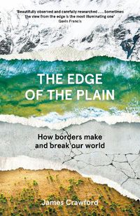 Cover image for The Edge of the Plain: How Borders Make and Break Our World