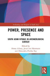 Cover image for Power, Presence and Space: South Asian Rituals in Archaeological Context