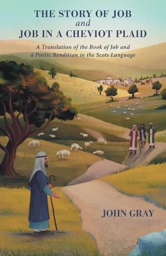 The Story of Job and Job in a Cheviot Plaid: A Translation of the Book of Job and a Poetic Rendition in the Scots Language