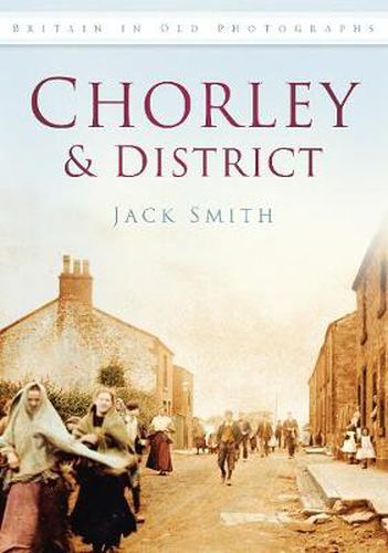 Cover image for Chorley and District: Britain in Old Photographs