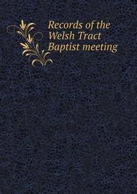 Cover image for Records of the Welsh Tract Baptist meeting