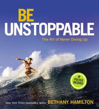 Cover image for Be Unstoppable: The Art of Never Giving Up