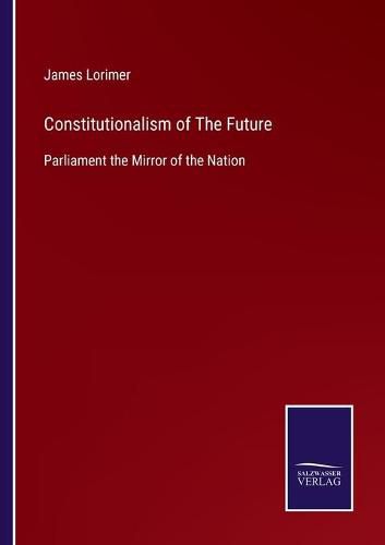 Cover image for Constitutionalism of The Future: Parliament the Mirror of the Nation