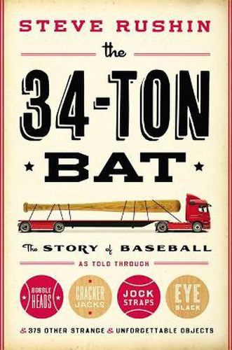 Cover image for The 34-Ton Bat: The Story of Baseball as Told Through Bobbleheads, Cracker Jacks, Jockstraps, Eye Black, and 375 Other Strange and Unforgettable Objects