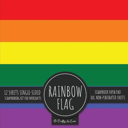 Rainbow Flag Scrapbook Paper Pad: Pride LGBT Art 8x8 Decorative Paper Design Scrapbooking Kit for Cardmaking, DIY Crafts, Creative Projects