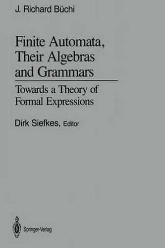 Cover image for Finite Automata, Their Algebras and Grammars: Towards a Theory of Formal Expressions