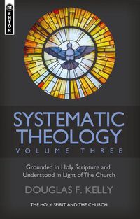 Cover image for Systematic Theology (Volume 3): The Holy Spirit and the Church