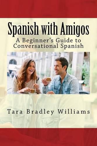 Spanish with Amigos: A Beginner's Guide to Conversational Spanish