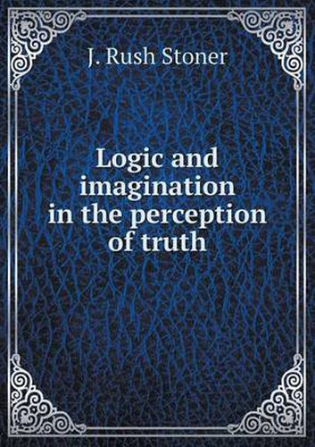 Cover image for Logic and imagination in the perception of truth