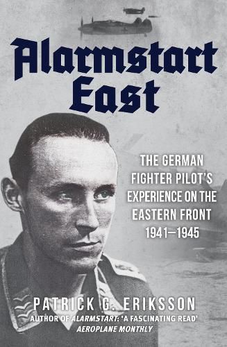 Cover image for Alarmstart East: The German Fighter Pilot's Experience on the Eastern Front 1941-1945