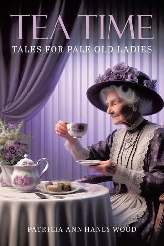 Cover image for Tea Time Tales for Pale Old Ladies