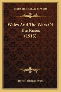 Cover image for Wales and the Wars of the Roses (1915)